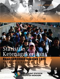 STATISTIK KETENAGAKERJAAN KABUPATEN WONOGIRI HASIL SAKERNAS Agustus 2015