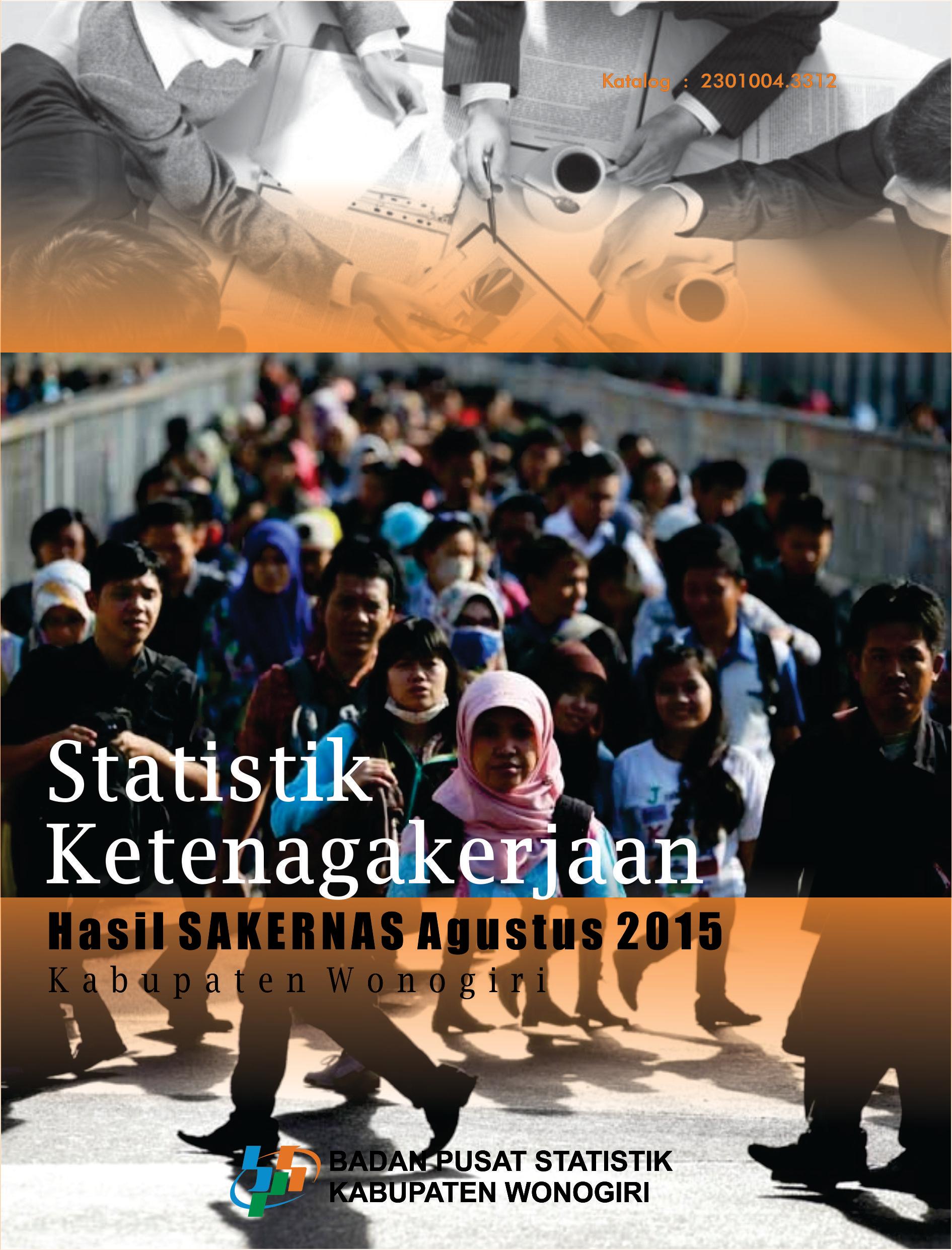 STATISTIK KETENAGAKERJAAN KABUPATEN WONOGIRI HASIL SAKERNAS Agustus 2015